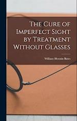The Cure of Imperfect Sight by Treatment Without Glasses 