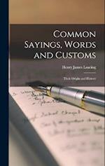 Common Sayings, Words and Customs; Their Origin and History 