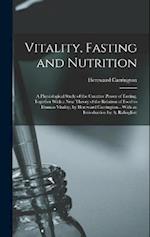 Vitality, Fasting and Nutrition; a Physiological Study of the Curative Power of Fasting, Together With a new Theory of the Relation of Food to Human V