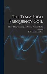 The Tesla High Frequency Coil: Its Construction and Uses 