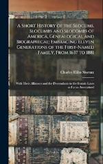 A Short History of the Slocums, Slocumbs and Slocombs of America, Genealogical and Biographical; Embracing Eleven Generations of the First-named Famil