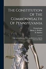 The Constitution Of The Commonwealth Of Pennsylvania: With An Introduction, Notes And References, And An Exhaustive Index 