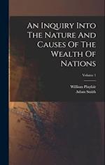 An Inquiry Into The Nature And Causes Of The Wealth Of Nations; Volume 1 