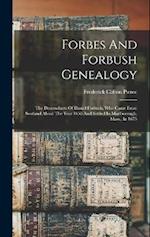 Forbes And Forbush Genealogy: The Descendants Of Daniel Forbush, Who Came From Scotland About The Year 1655 And Settled In Marlborough, Mass., In 1675