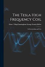 The Tesla High Frequency Coil: Its Construction and Uses 