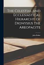 The Celestial and Ecclesiastical Hierarchy of Dionysius the Areopagite 
