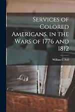 Services of Colored Americans, in the Wars of 1776 and 1812 