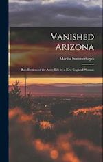 Vanished Arizona: Recollections of the Army Life by a New England Woman 
