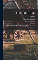The Deluge: An Historical Novel of Poland, Sweden and Russia. a Sequel to "With Fire and Sword"; Volume 1 
