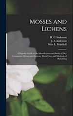 Mosses and Lichens: A Popular Guide to the Identification and Study of our Commoner Mosses and Lichens, Their Uses, and Methods of Preserving 