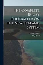 The Complete Rugby Footballer On The New Zealand System 