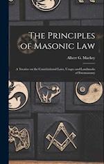 The Principles of Masonic Law: A Treatise on the Constitutional Laws, Usages and Landmarks of Freemasonry 