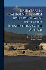 Three Years in California [1851-1854 by J.D. Borthwick, With Eight Illustrations by the Author 