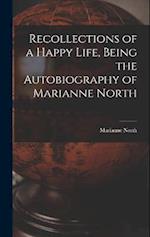 Recollections of a Happy Life, Being the Autobiography of Marianne North 