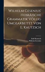 Wilhelm Gesenius' Hebräische Grammatik Völlig Umgearbeitet Von E. Kautzsch