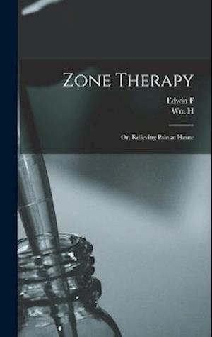 Zone Therapy; or, Relieving Pain at Home