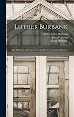 Luther Burbank: His Methods and Discoveries and Their Practical Application 