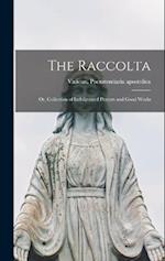 The Raccolta: Or, Collection of Indulgenced Prayers and Good Works 