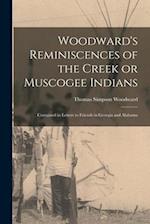 Woodward's Reminiscences of the Creek or Muscogee Indians: Contained in Letters to Friends in Georgia and Alabama 