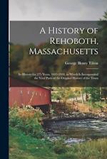 A History of Rehoboth, Massachusetts: Its History for 275 Years, 1643-1918, in Which Is Incorporated the Vital Parts of the Original History of the To