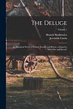 The Deluge: An Historical Novel of Poland, Sweden and Russia. a Sequel to "With Fire and Sword"; Volume 1 