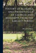 History of Alabama and Incidentally of Georgia and Mississippi, From the Earliest Period 