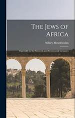 The Jews of Africa: Especially in the Sixteenth and Seventeenth Centuries 