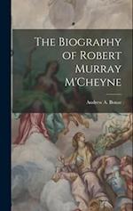 The Biography of Robert Murray M'Cheyne 