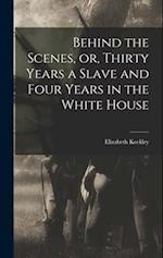 Behind the Scenes, or, Thirty Years a Slave and Four Years in the White House 