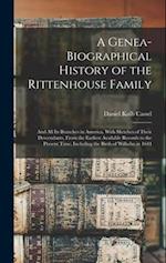 A Genea-Biographical History of the Rittenhouse Family: And All Its Branches in America, With Sketches of Their Descendants, From the Earliest Availab