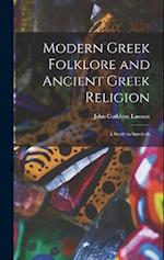 Modern Greek Folklore and Ancient Greek Religion: A Study in Survivals 
