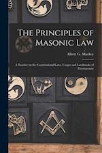 The Principles of Masonic Law: A Treatise on the Constitutional Laws, Usages and Landmarks of Freemasonry 