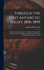 Through the First Antarctic Night, 1896-1899: A Narrative of the Voyage of the "Belgica" Among Newly Discovered Lands and Over an Unknown Sea About th