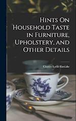 Hints On Household Taste in Furniture, Upholstery, and Other Details 