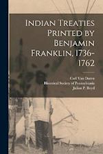 Indian Treaties Printed by Benjamin Franklin, 1736-1762 