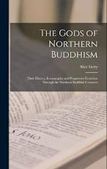 The Gods of Northern Buddhism: Their History, Iconography and Progressive Evolution Through the Northern Buddhist Countries 