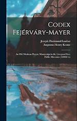 Codex Fejérváry-Mayer: An Old Mexican Picture Manuscript in the Liverpool Free Public Museums (12014/m) 