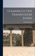 Stammbuch Der Frankfurter Juden: Geschichtliche Mitteilungen Über Die Frankfurter Jüdischen Familien Von 1349-1849, Nebst Einem Plane Der Judengasse 