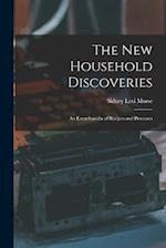 The new Household Discoveries; an Encyclopedia of Recipes and Processes 
