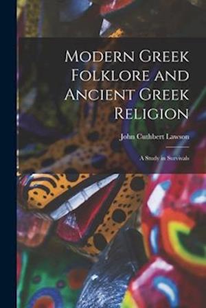 Modern Greek Folklore and Ancient Greek Religion: A Study in Survivals