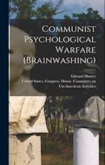 Communist Psychological Warfare (brainwashing) 