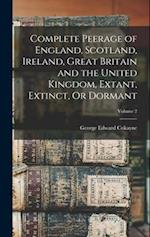 Complete Peerage of England, Scotland, Ireland, Great Britain and the United Kingdom, Extant, Extinct, Or Dormant; Volume 2 