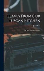 Leaves From Our Tuscan Kitchen: Or, How to Cook Vegetables 