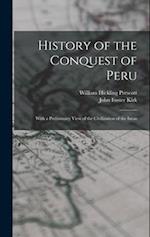History of the Conquest of Peru; With a Preliminary View of the Civilization of the Incas 