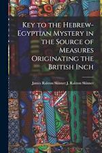 Key to the Hebrew-Egyptian Mystery in the Source of Measures Originating the British Inch 