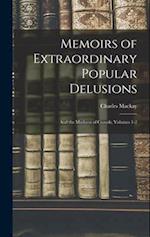Memoirs of Extraordinary Popular Delusions: And the Madness of Crowds, Volumes 1-2 