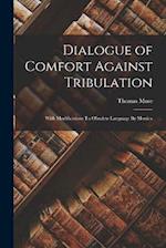 Dialogue of Comfort Against Tribulation: With Modifications To Obsolete Language By Monica 