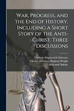 War, Progress, and the end of History, Including a Short Story of the Anti-Christ. Three Discussions