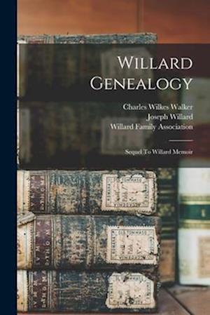 Willard Genealogy: Sequel To Willard Memoir