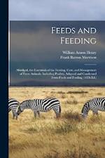Feeds and Feeding: Abridged, the Essetntials of the Feeding, Care, and Management of Farm Animals, Including Poultry, Adapted and Condensed From Feeds